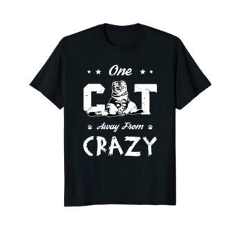 One Cat Away From Crazy | Funny Cat Lovers Women Men T Shirt