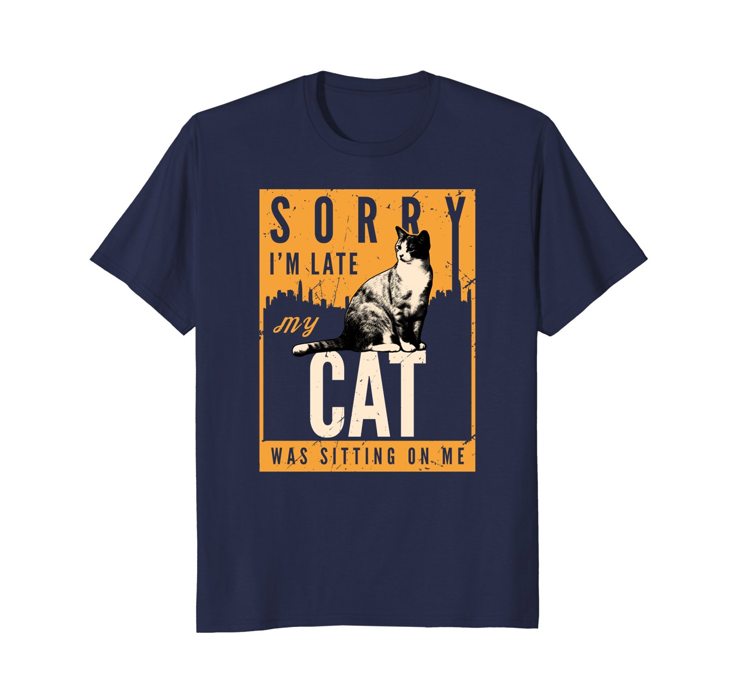 Sorry I'm Late My Cat Was Sitting On Me | Funny Cat T Shirt