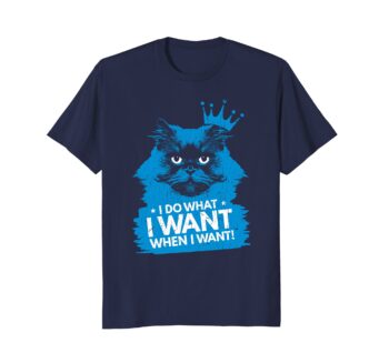 I Do What I Want When I Want | Funny Cat Graphic T Shirt