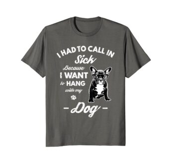 Called In Sick | Funny Dog Lover Gift T Shirt