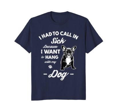 Called In Sick | Funny Dog Lover Gift T Shirt