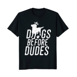 Dogs Before Dudes | Funny Dog Lover T Shirt