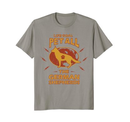 Funny Dog T Shirts | Life Goal Pet All The German Shepherds