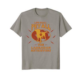 Dog T Shirts | Life Goal Pet All The Labrador Retrievers