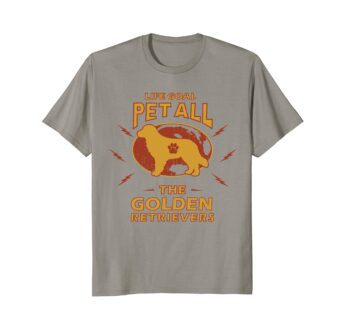Funny Dog T Shirts | Life Goal Pet All The Golden Retrievers