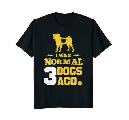 Funny Dog Owner T Shirts Women Men | I Was Normal 3 Dogs Ago
