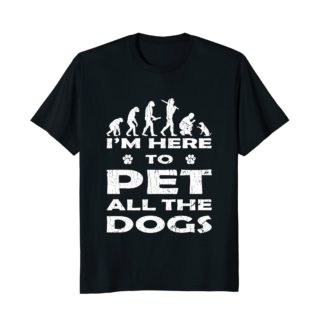I’m Here To Pet All The Dogs | Funny Dog Lover Gift T Shirt
