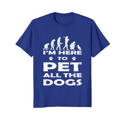 I'm Here To Pet All The Dogs | Funny Dog Lover Gift T Shirt