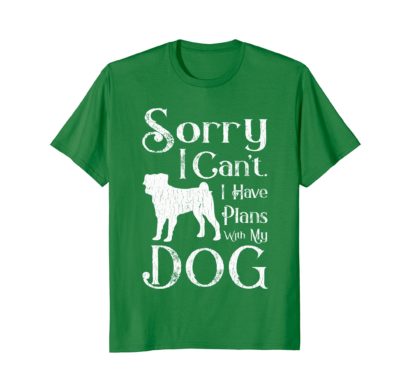 Sorry I Can't. I Have Plans With My Dog T-shirt