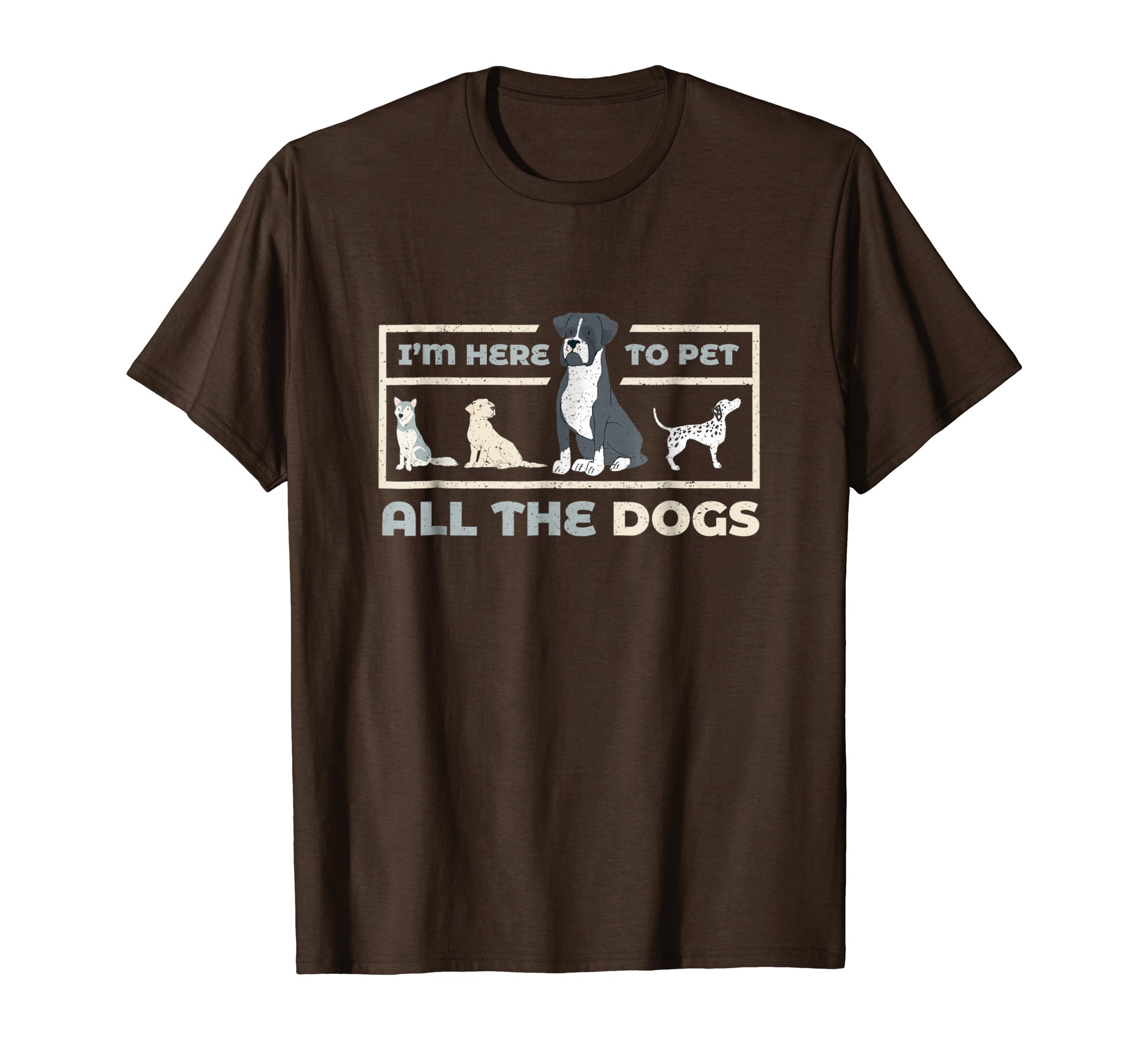 Funny Dog Lover T-Shirts | I'm Here To 